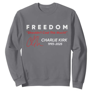 Charlie Kirk Memorial Sweatshirt Freedom Shouldnt Cost This Much TS10 Charcoal Print Your Wear