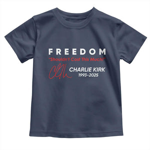 Charlie Kirk Memorial Toddler T Shirt Freedom Shouldnt Cost This Much TS10 Navy Print Your Wear