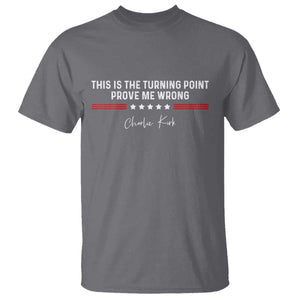 This is The Turning Point T Shirt Charlie Kirk Prove Me Wrong TS10 Charcoal Print Your Wear