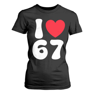 I Love 67 T Shirt For Women 67th Birthday Six Seven Funny Gen Alpha Slang Saying TS10 Black Print Your Wear