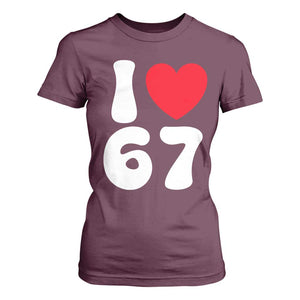 I Love 67 T Shirt For Women 67th Birthday Six Seven Funny Gen Alpha Slang Saying TS10 Maroon Print Your Wear