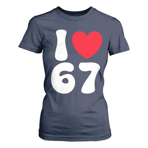 I Love 67 T Shirt For Women 67th Birthday Six Seven Funny Gen Alpha Slang Saying TS10 Navy Print Your Wear