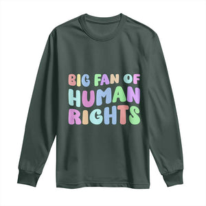 Big Fan Of Human Rights Long Sleeve Shirt Social Justice Equality Activist TS10 Dark Forest Green Print Your Wear