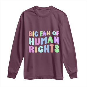 Big Fan Of Human Rights Long Sleeve Shirt Social Justice Equality Activist TS10 Maroon Print Your Wear