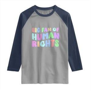 Big Fan Of Human Rights Raglan Shirt Social Justice Equality Activist TS10 Sport Gray Navy Print Your Wear