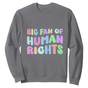 Big Fan Of Human Rights Sweatshirt Social Justice Equality Activist TS10 Charcoal Print Your Wear