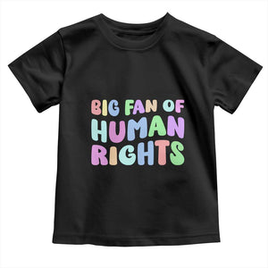 Big Fan Of Human Rights Toddler T Shirt Social Justice Equality Activist TS10 Black Print Your Wear