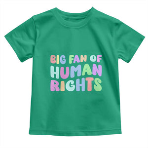 Big Fan Of Human Rights Toddler T Shirt Social Justice Equality Activist TS10 Irish Green Print Your Wear