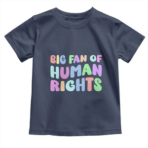 Big Fan Of Human Rights Toddler T Shirt Social Justice Equality Activist TS10 Navy Print Your Wear