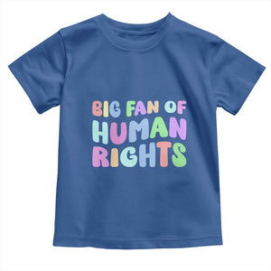 Big Fan Of Human Rights Toddler T Shirt Social Justice Equality Activist TS10 Royal Blue Print Your Wear