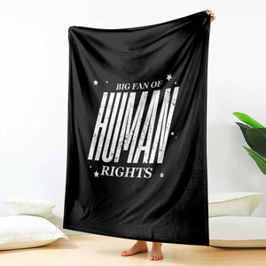 Big Fan Of Human Rights Throw Blanket Equality Activist TS10 Print Your Wear