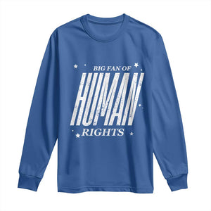 Big Fan Of Human Rights Long Sleeve Shirt Equality Activist TS10 Royal Blue Print Your Wear