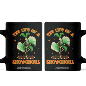 Funny Halloween Costume Showgirl Coffee Mug The Life of A Showghoul Slay Skeleton Girl TS10 Black Print Your Wear