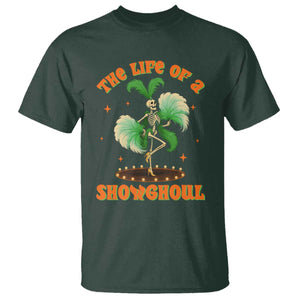 Funny Halloween Costume Showgirl T Shirt The Life of A Showghoul Slay Skeleton Girl TS10 Dark Forest Green Print Your Wear