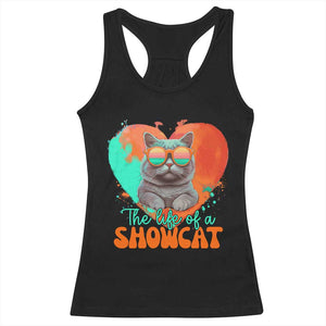 The Life Of A Showcat Racerback Tank Top Funny Cat Showgirl Era Heart Shape TS10 Black Print Your Wear