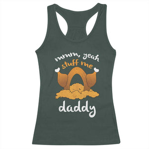 Funny Thanksgiving Racerback Tank Top Turkey Stuff Me Daddy Adult Humor TS10 Dark Forest Green Print Your Wear