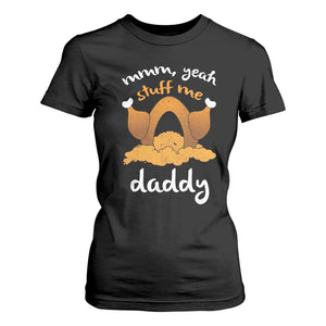 Funny Thanksgiving T Shirt For Women Turkey Stuff Me Daddy Adult Humor TS10 Black Print Your Wear