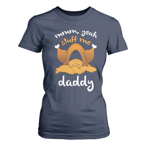 Funny Thanksgiving T Shirt For Women Turkey Stuff Me Daddy Adult Humor TS10 Navy Print Your Wear