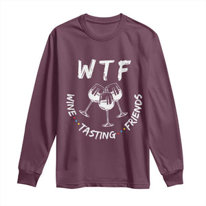 WTF Wine Tasting Friends Long Sleeve Thanksgiving Wine Lover Drinking Club TS10 Maroon Print Your Wear