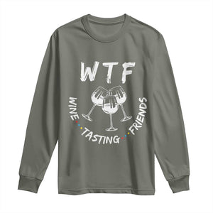 WTF Wine Tasting Friends Long Sleeve Thanksgiving Wine Lover Drinking Club TS10 Military Green Print Your Wear