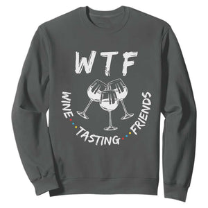 WTF Wine Tasting Friends Sweatshirt Thanksgiving Wine Lover Drinking Club TS10 Dark Heather Print Your Wear