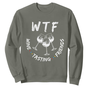 WTF Wine Tasting Friends Sweatshirt Thanksgiving Wine Lover Drinking Club TS10 Military Green Print Your Wear