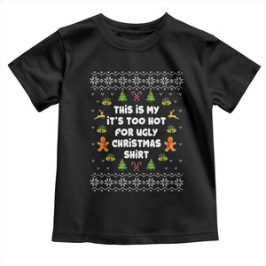 Funny Christmas Toddler T Shirt This Is My It's Too Hot For Ugly Christmas Sweaters Family TS10 Black Print Your Wear