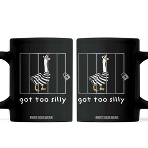 Silly Goose Coffee Mug Got Too Silly TS10 Black Print Your Wear