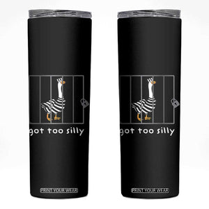 Silly Goose Skinny Tumbler Got Too Silly TS10 Black Print Your Wear