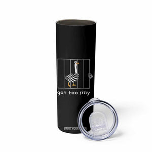 Silly Goose Skinny Tumbler Got Too Silly TS10 Print Your Wear