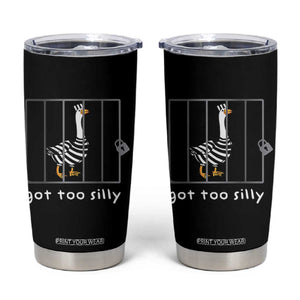 Silly Goose Tumbler Cup Got Too Silly TS10 Black Print Your Wear