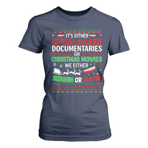Crime Documentaries Ugly Christmas T Shirt For Women Funny Horror Xmas Slaying Or Sleighing TS10 Navy Print Your Wear