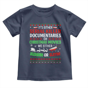Crime Documentaries Ugly Christmas Toddler T Shirt Funny Horror Xmas Slaying Or Sleighing TS10 Navy Print Your Wear