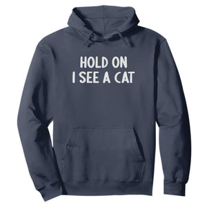 Hold On I See A Cat Hoodie Funny Pet Parent Humor Cat Person TS10 Navy Print Your Wear