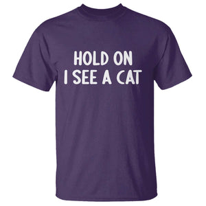 Hold On I See A Cat T Shirt Funny Pet Parent Humor Cat Person TS10 Purple Print Your Wear