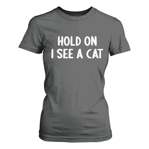 Hold On I See A Cat T Shirt For Women Funny Pet Parent Humor Cat Person TS10 Dark Heather Print Your Wear