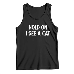 Hold On I See A Cat Tank Top Funny Pet Parent Humor Cat Person TS10 Black Print Your Wear