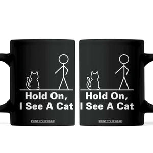 Hold On I See A Cat Coffee Mug Funny Cat Person Stick Figure Graphic TS10 Black Print Your Wear