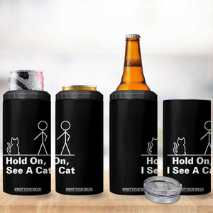 Hold On I See A Cat 4 in 1 Can Cooler Tumbler Funny Cat Person Stick Figure Graphic TS10 Print Your Wear