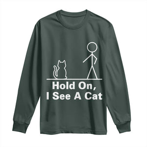 Hold On I See A Cat Long Sleeve Shirt Funny Cat Person Stick Figure Graphic TS10 Dark Forest Green Print Your Wear