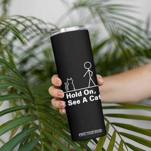 Hold On I See A Cat Skinny Tumbler Funny Cat Person Stick Figure Graphic TS10 Print Your Wear