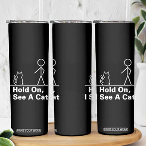 Hold On I See A Cat Skinny Tumbler Funny Cat Person Stick Figure Graphic TS10 Print Your Wear