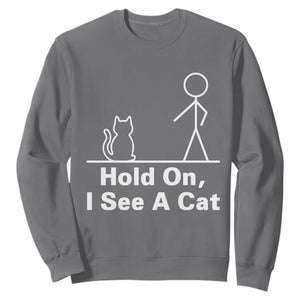 Hold On I See A Cat Sweatshirt Funny Cat Person Stick Figure Graphic TS10 Charcoal Print Your Wear