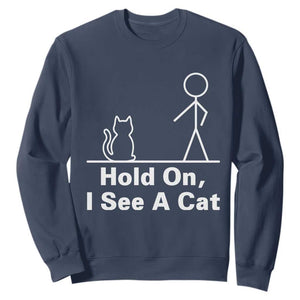 Hold On I See A Cat Sweatshirt Funny Cat Person Stick Figure Graphic TS10 Navy Print Your Wear