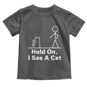 Hold On I See A Cat Toddler T Shirt Funny Cat Person Stick Figure Graphic TS10 Dark Heather Print Your Wear