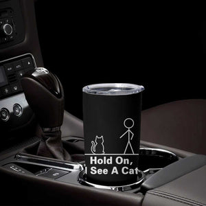 Hold On I See A Cat Tumbler Cup Funny Cat Person Stick Figure Graphic TS10 Print Your Wear