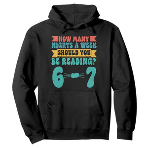 Funny 67 Six Seven Teacher Hoodie How Many Nights A Week Should You Be Reading 6 7 TS10 Black Print Your Wear