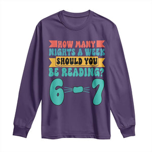 Funny 67 Six Seven Teacher Long Sleeve Shirt How Many Nights A Week Should You Be Reading 6 7 TS10 Purple Print Your Wear