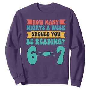 Funny 67 Six Seven Teacher Sweatshirt How Many Nights A Week Should You Be Reading 6 7 TS10 Purple Print Your Wear
