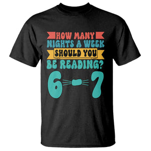 Funny 67 Six Seven Teacher T Shirt How Many Nights A Week Should You Be Reading 6 7 TS10 Black Print Your Wear